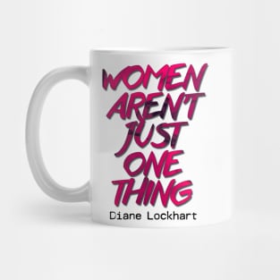 Diane Lockhart quote - Women aren't one thing Mug